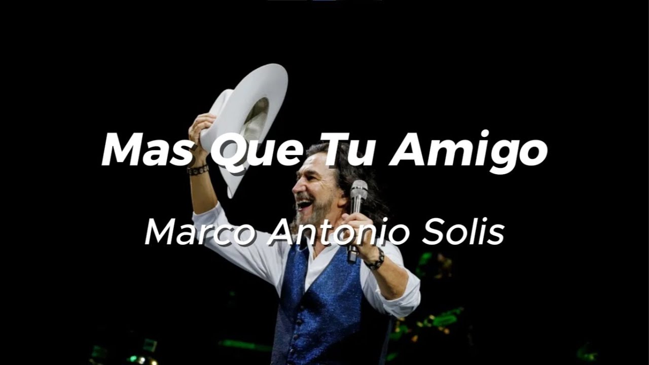 Marco Antonio Solís - Mas Que Tu Amigo