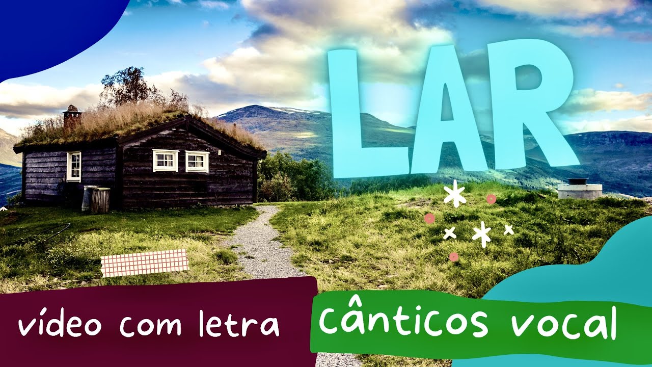 LAR - C&Acirc;NTICOS VOCAL - V&Iacute;DEO COM LETRA