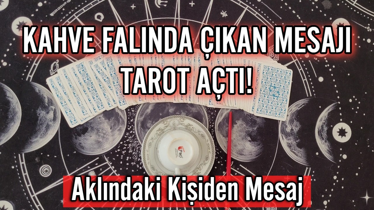 KAHVE FALINDA ÇIKAN MESAJI TAROT AÇTI‼️ AKLINDAKİ KİŞİDEN MESAJ