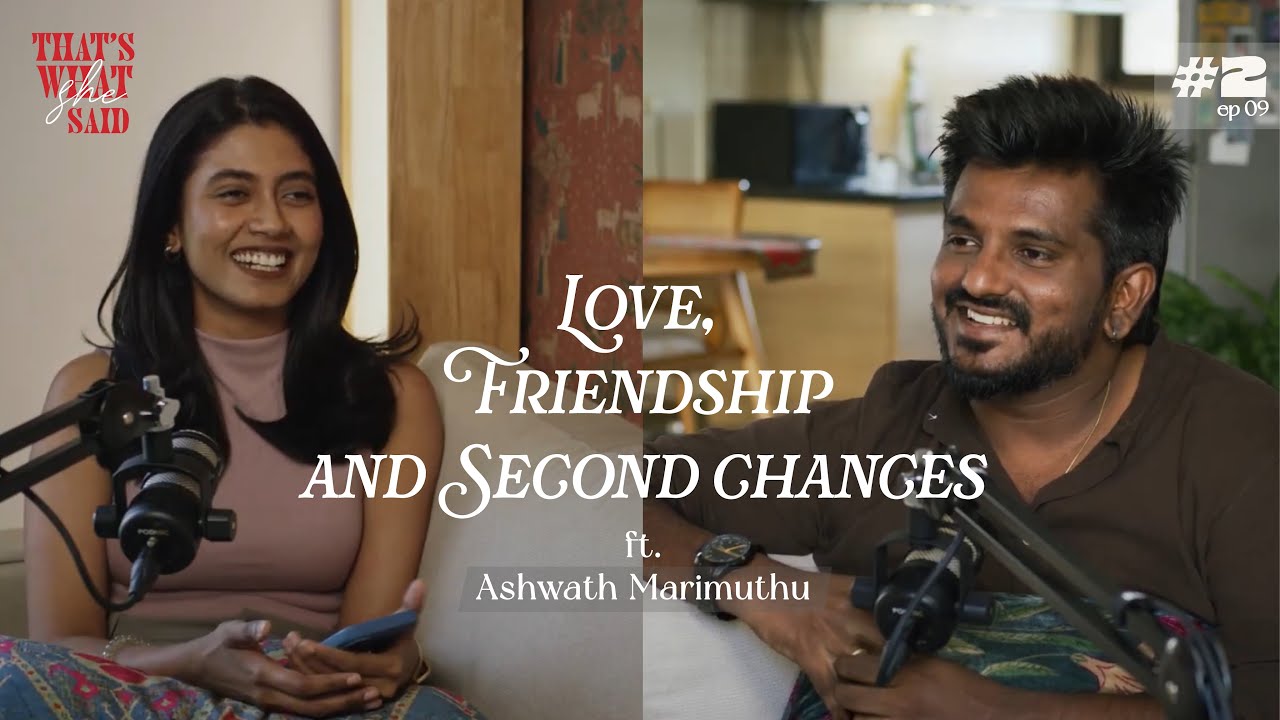 Love, Friendships and Second Chances ft. Ashwath Marimuthu