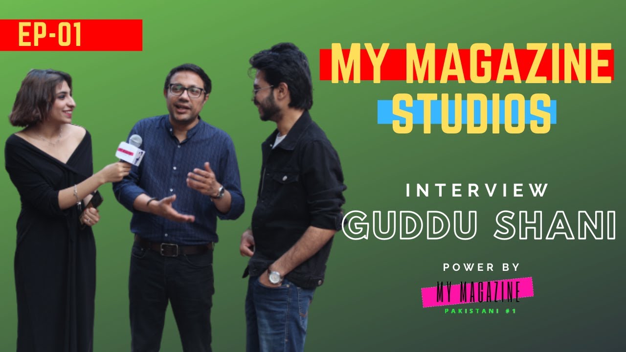 Guddu Shani - EP 01 - Exclusive  Interview - Session 01 - My Magazine Studios