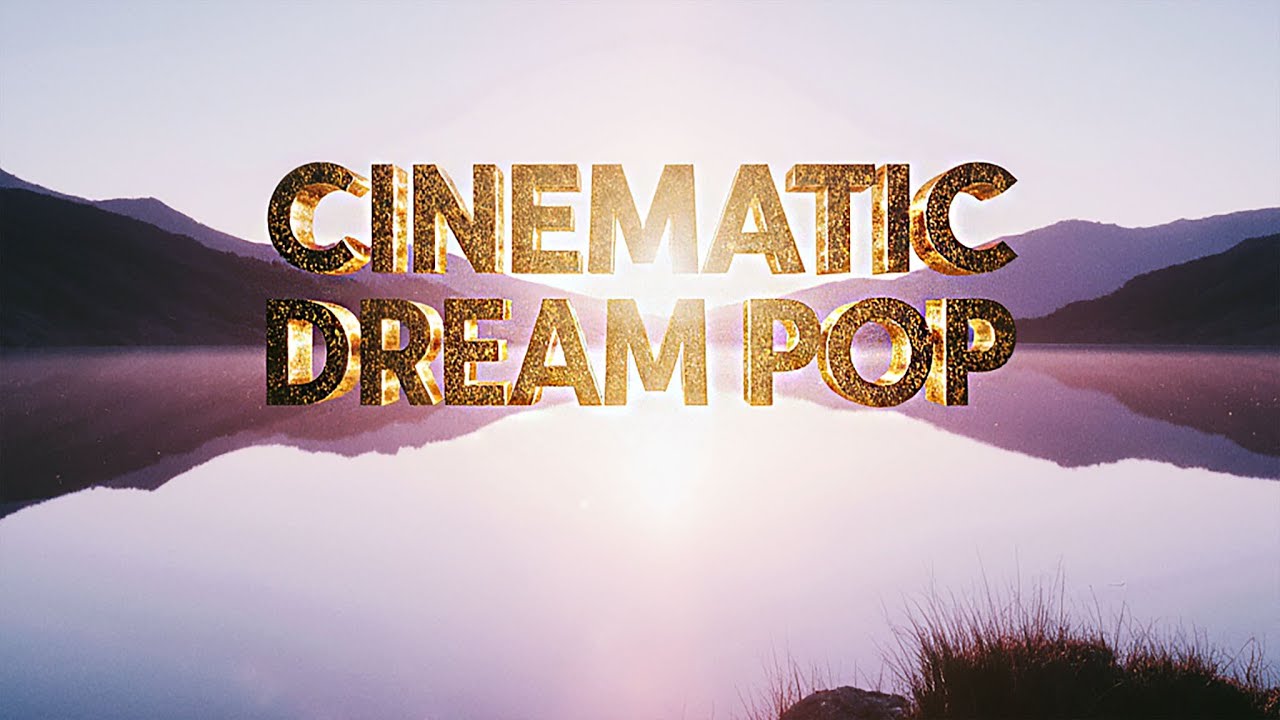Cinematic Dream Pop 🎧 | 1 Hour Emotional Ambient Instrumentals