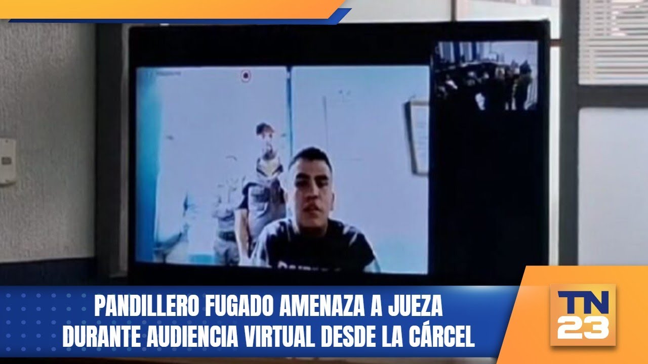 Pandillero fugado amenaza a jueza durante audiencia virtual desde la cárcel