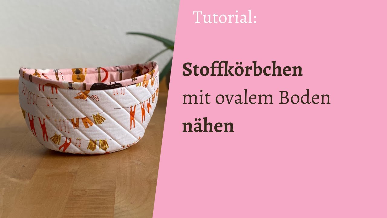 Tutorial: Stoffkörbchen mit ovalem Boden nähen