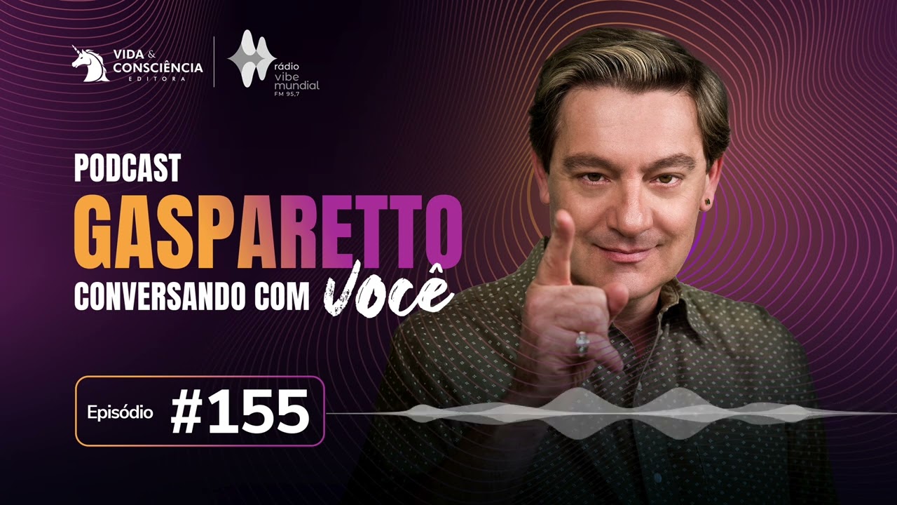 A VIDA FALA COM QUEM ESTÁ PRONTO PARA OUVIR - Gasparetto conversando com você #155