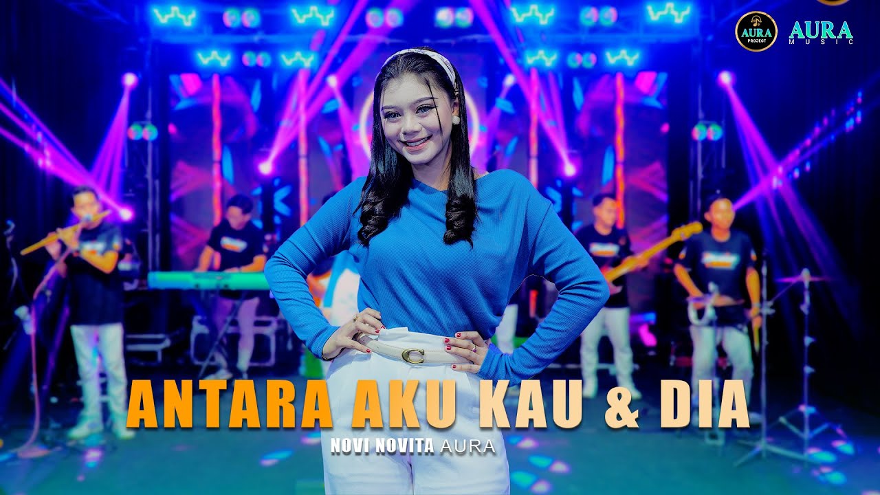 ANTARA AKU KAU & DIA // NOVI NOVITA AURA MUSIC TERBARU 2025