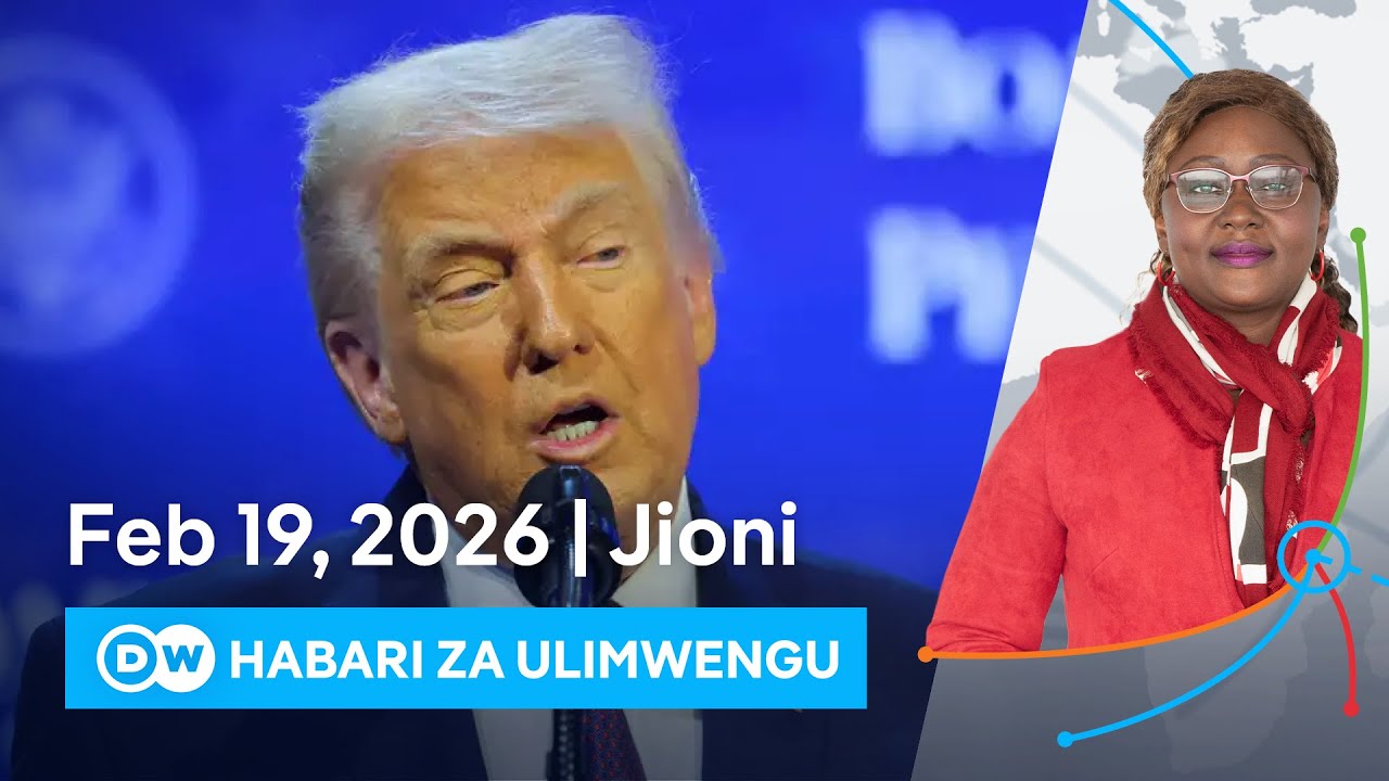 DW Kiswahili Habari za Ulimwengu | Podcast | Dunia Yetu | Leo Jioni | 19.02.2026 | Swahili News
