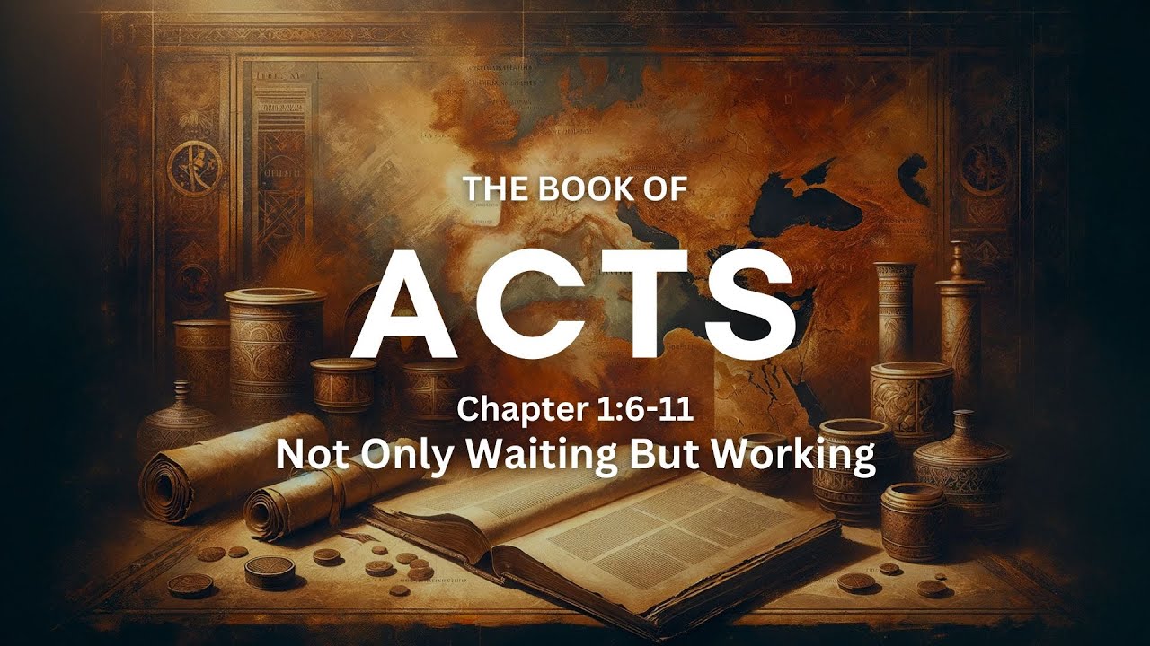 Not Only Waiting But Working | Acts 1:6-11 | Pastor Bill Schneider