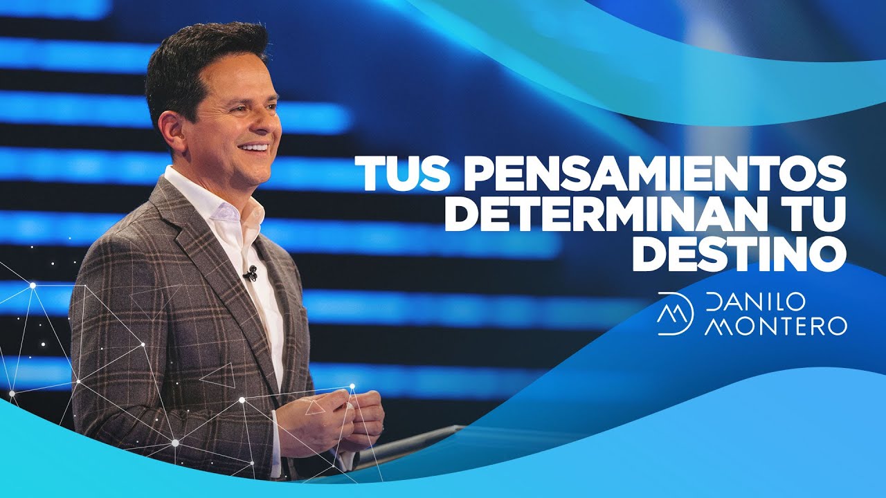 Tus Pensamientos Determinan Tu Destino - Danilo Montero | Prédicas Cristianas 2021