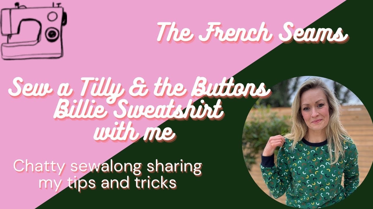 Sew a Tilly & the Buttons Billie Sweatshirt with me. My chatty “sewalong” sharing tips and tricks!