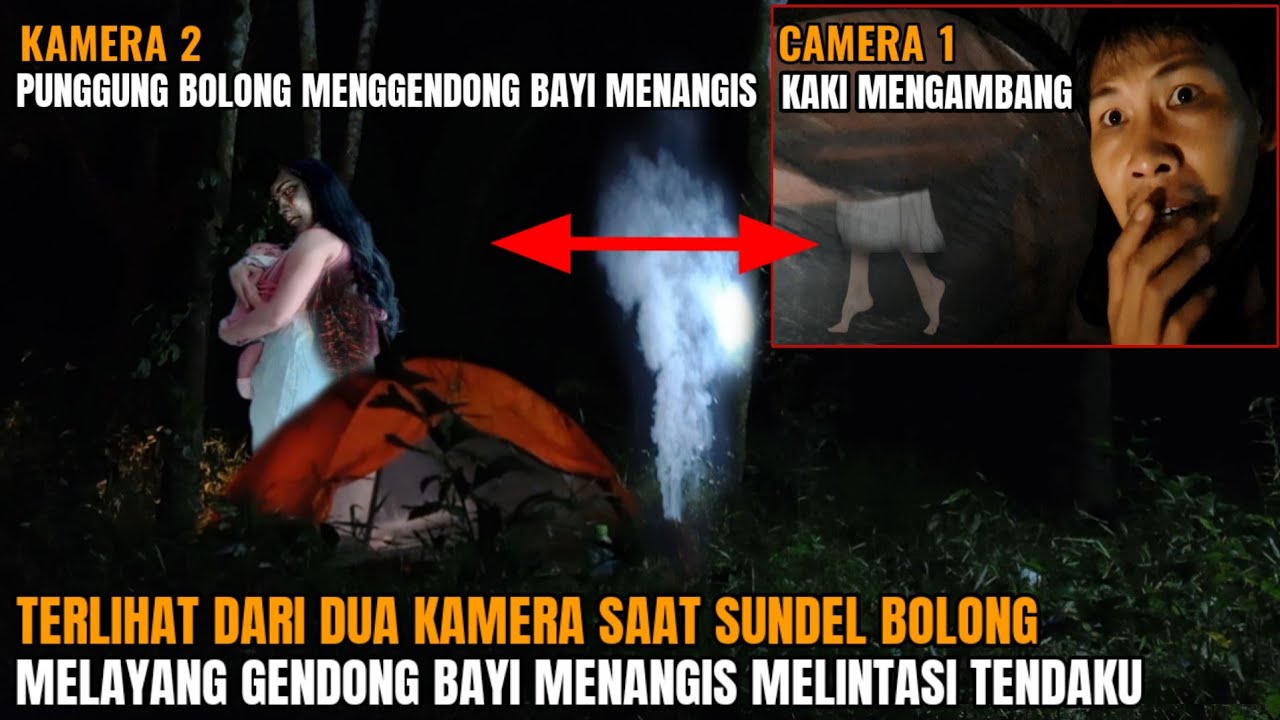 CAMPING HOROR: TERTANGKAP 2 KAMERA PUNGGUNG BOLONG MELAYANG GENDONG BAYI MENANGIS DI SAMPING TENDA