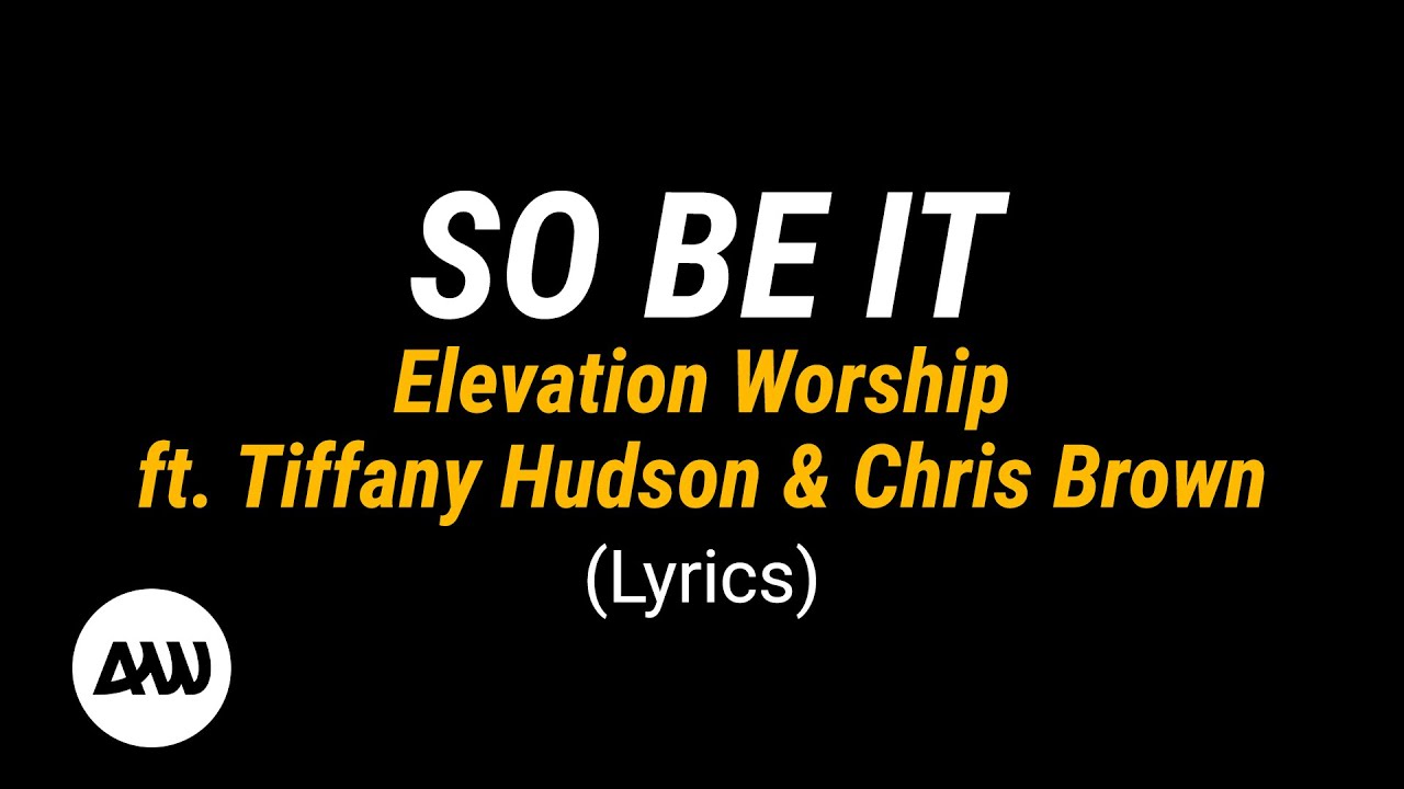 SO BE IT Lyrics || Elevation Worship ft. Tiffany Hudson & Chris Brown