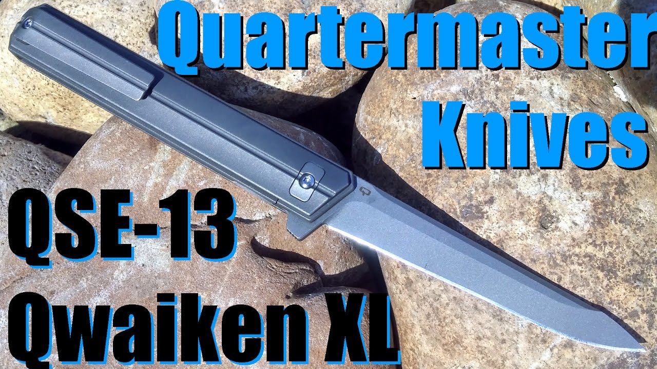 Quartermaster Knives - The Qwaiken XL QSE-13 - Slim and Stacked!
