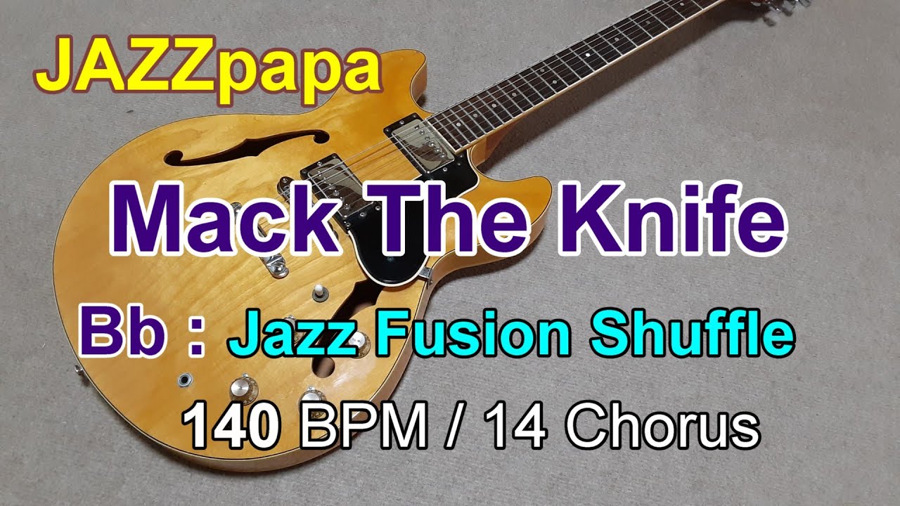 Mack The Knife  / Backing : Bb / Jazz Fusion Shuffle / 140 BPM / 14 Chorus / マックザナイフ