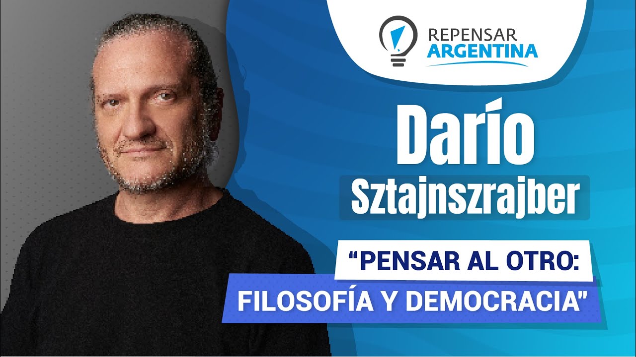 Darío Sztajnszrajber “Pensar al otro filosofía y democracia”