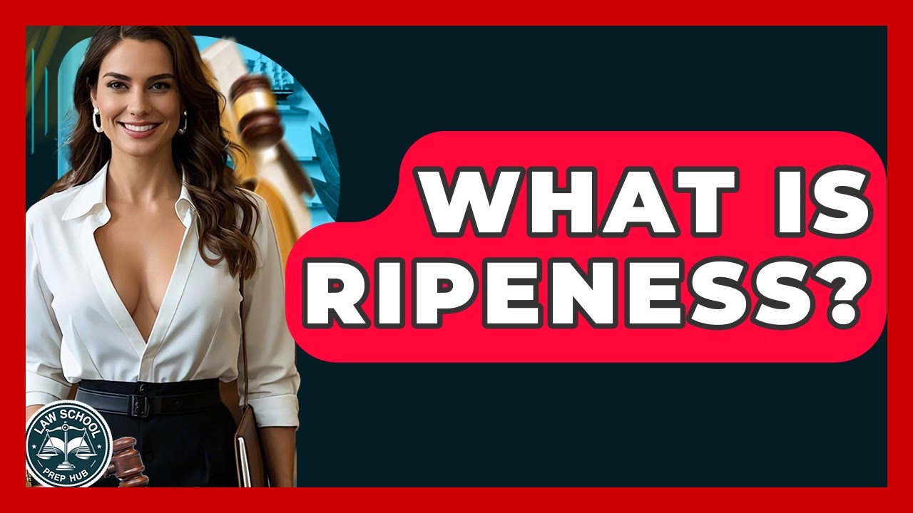 What Is Ripeness? - Law School Prep Hub