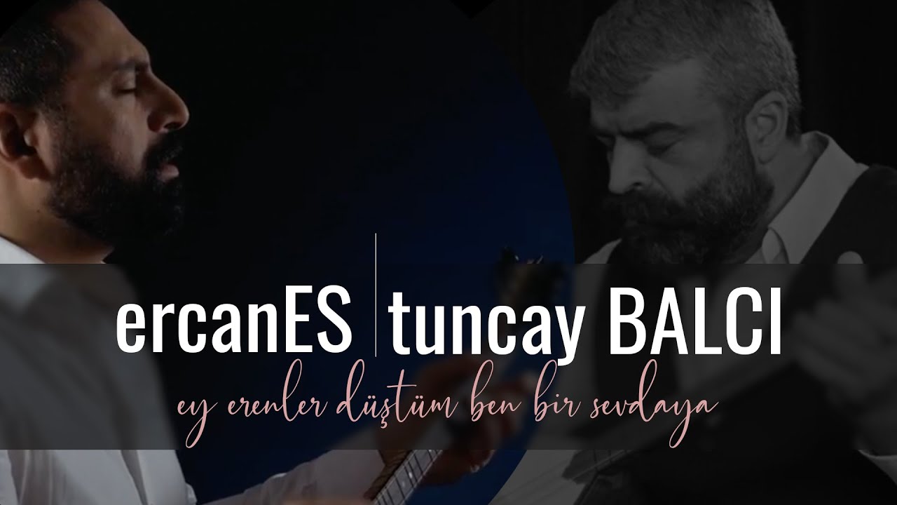Ey Erenler D&uuml;şt&uuml;m Ben Bir Sevdaya | ERCAN ES & TUNCAY BALCI [ İnsanda Saklı ]
