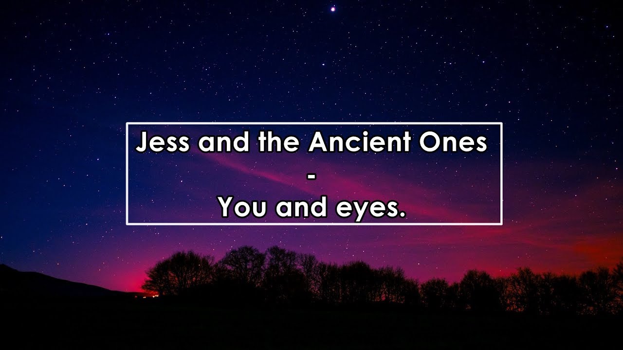Jess and the Ancient Ones - You and Eyes (Lyrics / Letra)