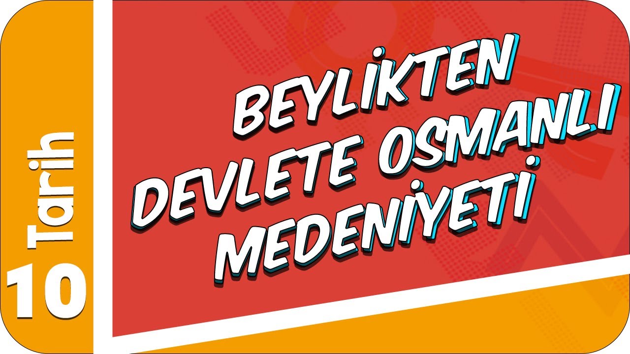 10. Sınıf Tarih: Beylikten Devlete Osmanlı Medeniyeti  #2022