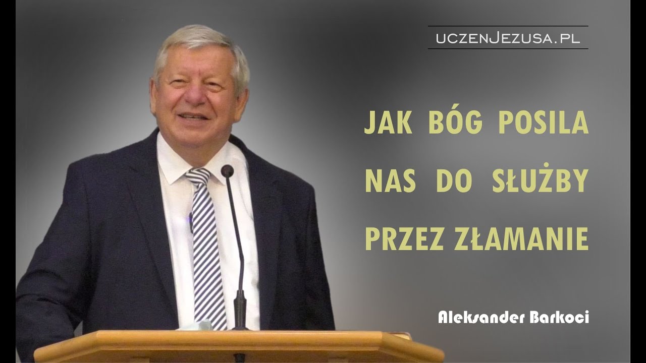 Jak B&oacute;g posila nas do służby przez złamanie - Aleksander Barkoci