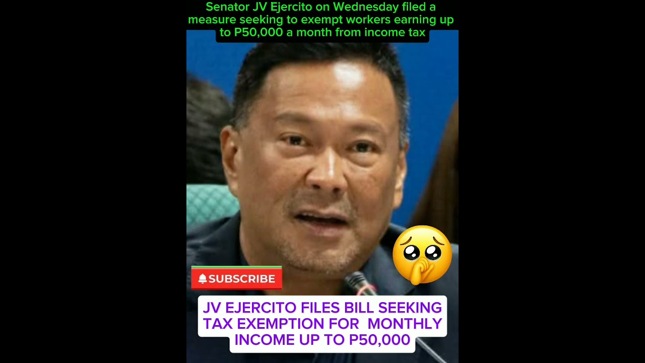 #JV EJERCITO FILES BILL SEEKING  TAX EXEMPTION FOR MONTHLY  INCOME UP TO P50,000