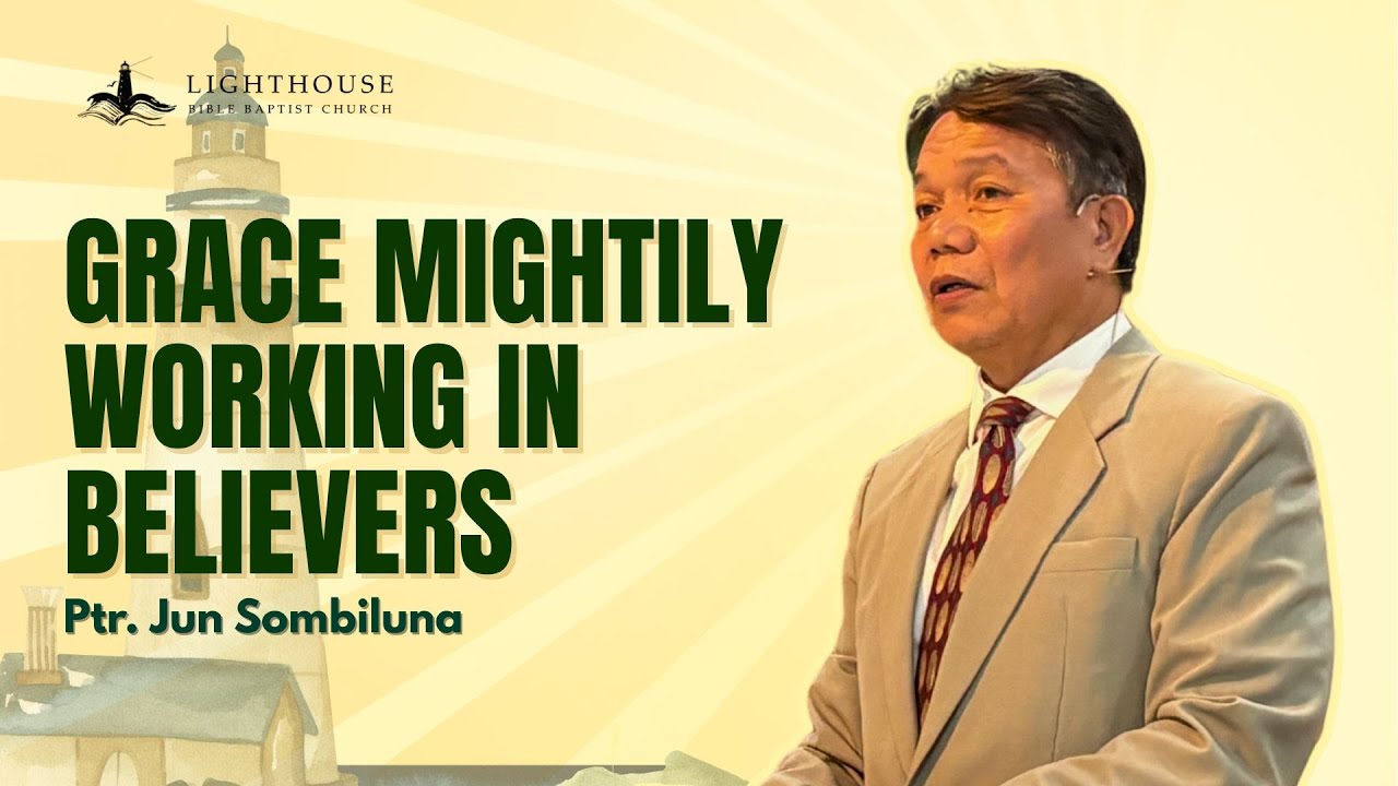 GRACE MIGHTILY WORKING IN BELIEVERS

| Ptr. Jun Sombiluna