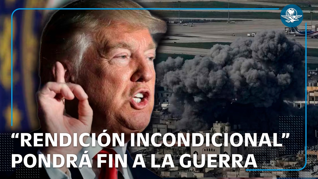 Trump exige rendición incondicional de Irán; descarta negociaciones