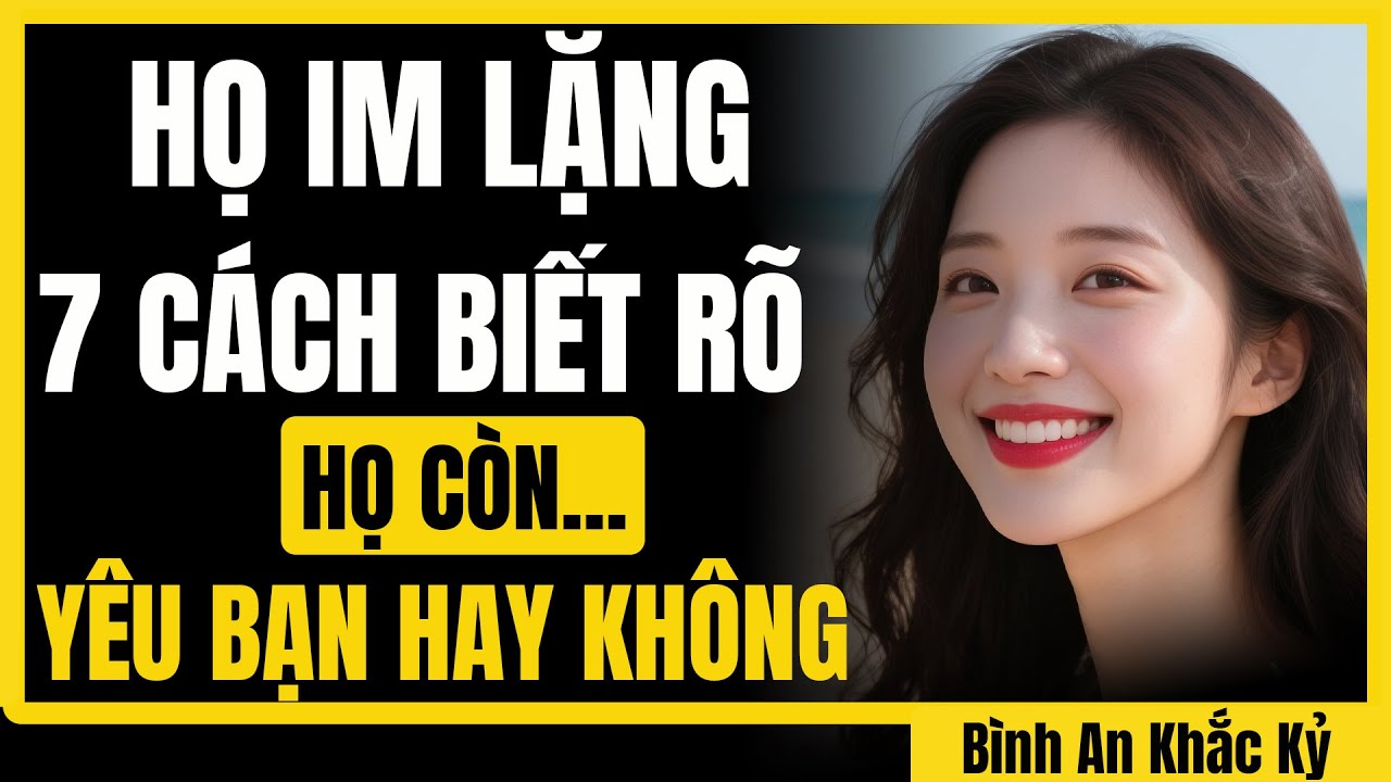 Khi họ im lặng trước, 7 cách biết họ còn yêu bạn không! | Bình An Khắc Kỷ