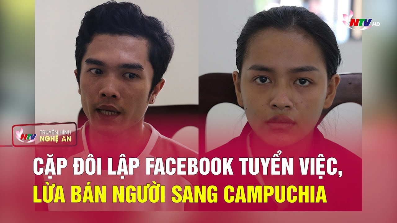 Cặp đ&ocirc;i lập Facebook tuyển việc, lừa b&aacute;n người sang Campuchia