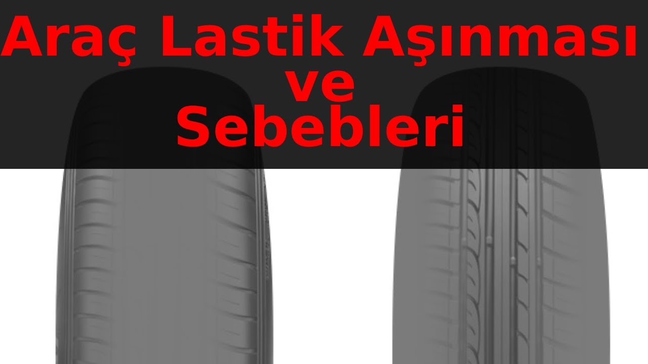 Lastik Aşınmaları ve Anlamları, Lastiğin Neresi Neden Aşınır? Uzun Yol Öncesi Çok Dikkat Edin