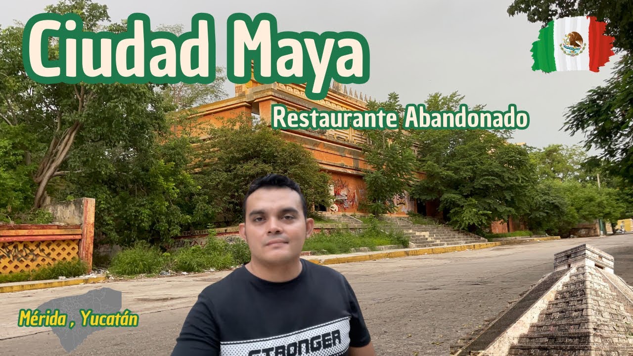 CIUDAD MAYA  un antiguo RESTAURANTE ABANDONADO  en M&eacute;rida , Yucat&aacute;n