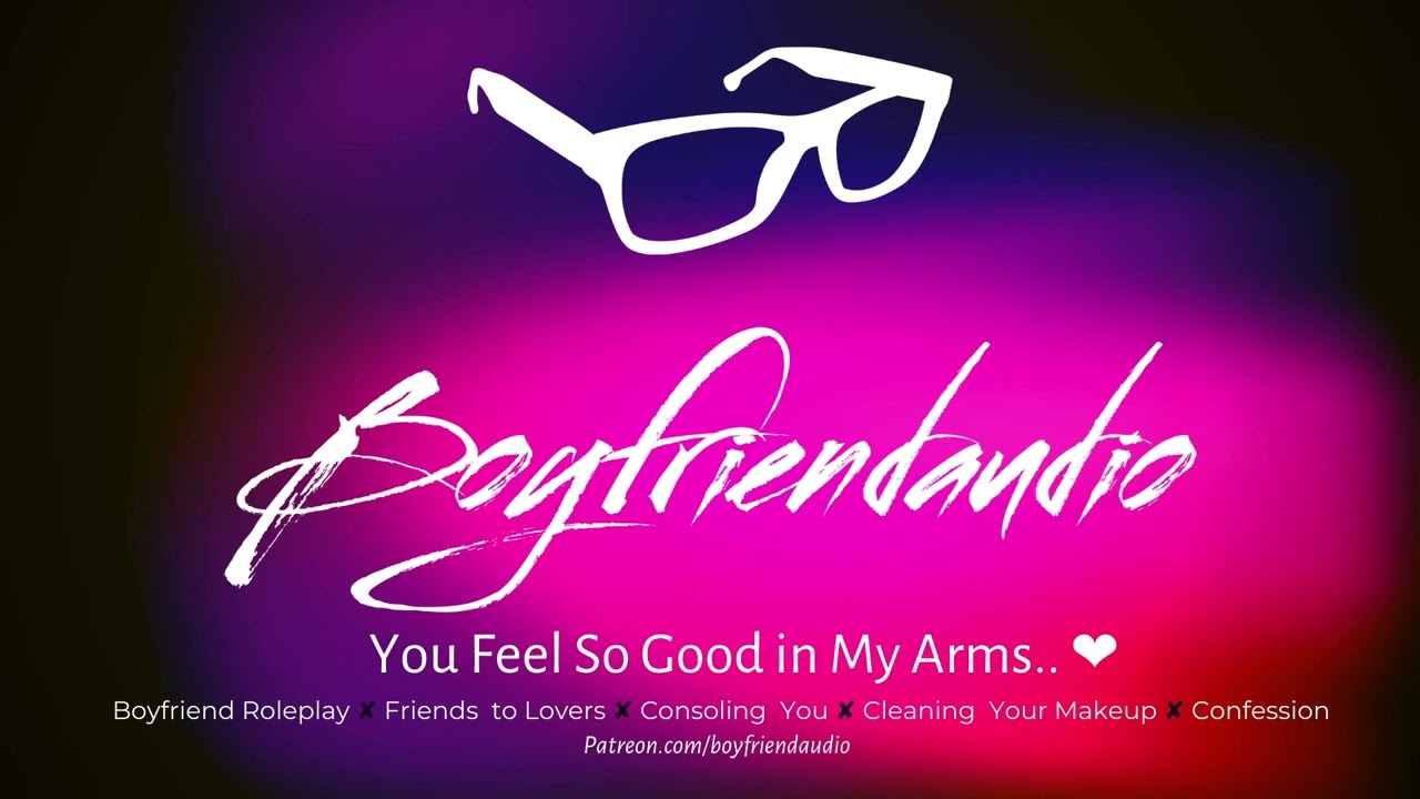 You Feel So Good in my Arms.. [Boyfriend Roleplay][Friends to lovers][Consoling You] ASMR