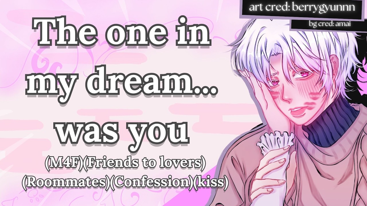 Roommate's first dream of the year is about you (M4F)(Friends to lovers)(Comedy)(Confession)(kiss)