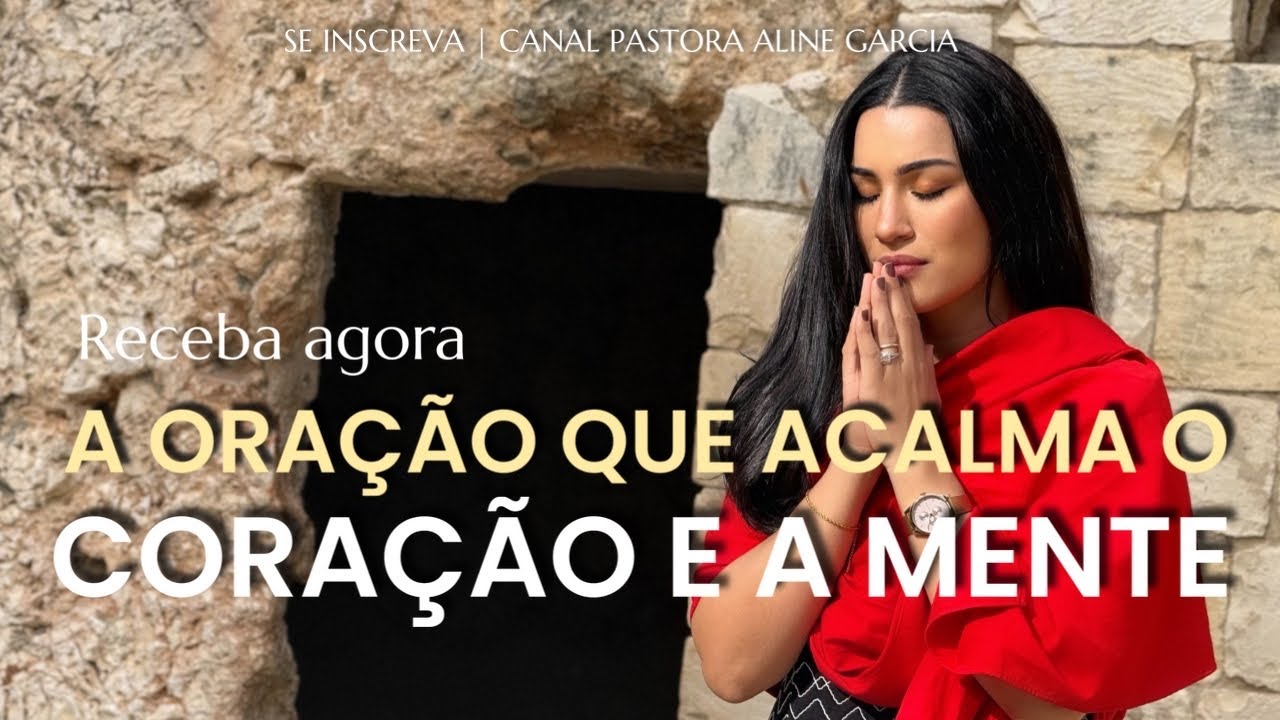 A ORAÇÃO PARA ACALMAR O CORAÇÃO E A MENTE - PASTORA ALINE GARCIA