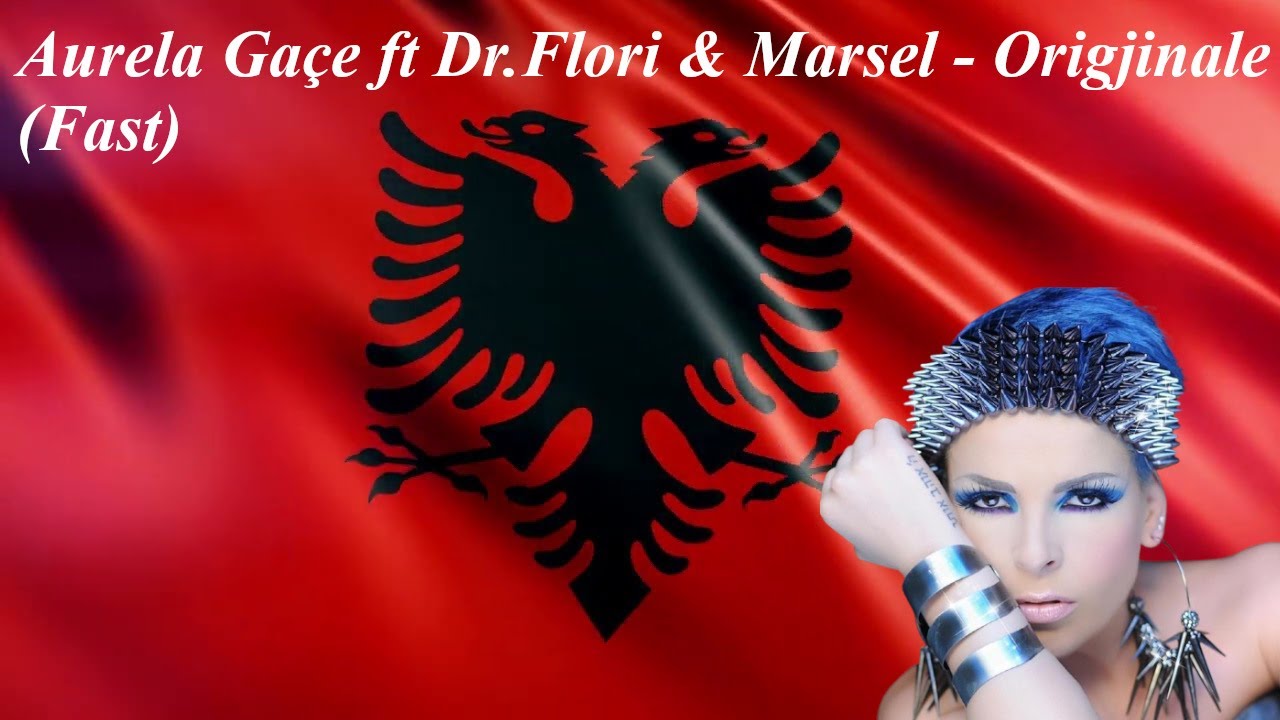 Aurela Ga&ccedil;e ft Dr. Flori & Marsel - Origjinale (Fast)