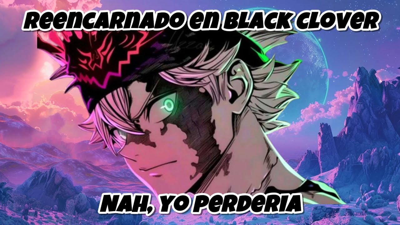 Reencarnado en Black Clover  Nah, yo perderia | Parte 1