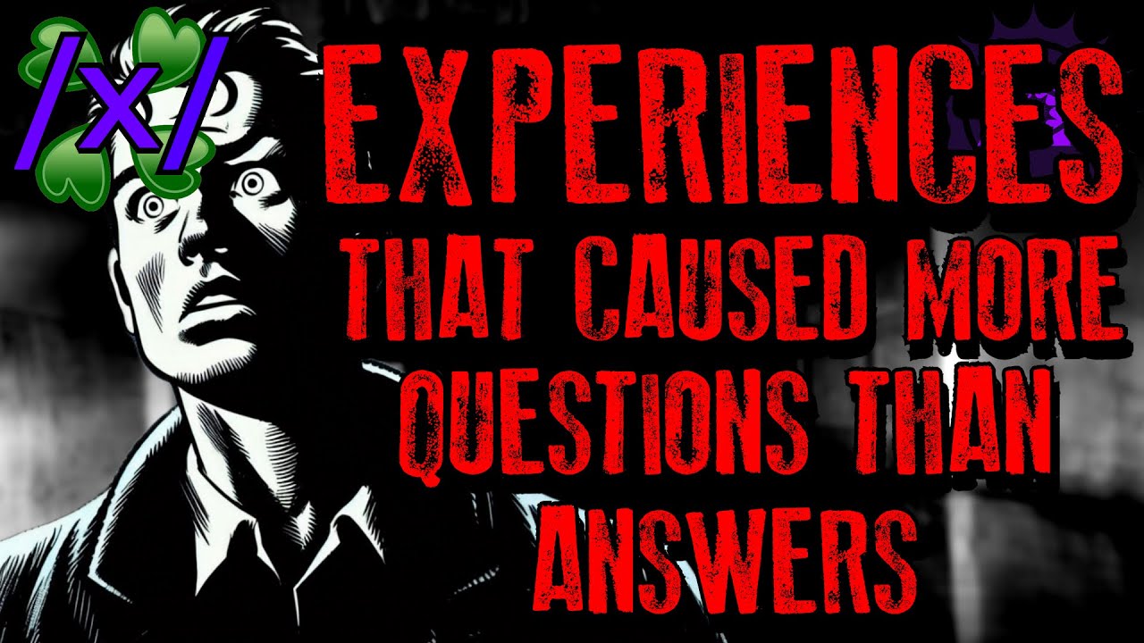 Experiences That Caused More Questions Than Answers | 4chan /x/ Paranormal Greentext Stories Thread