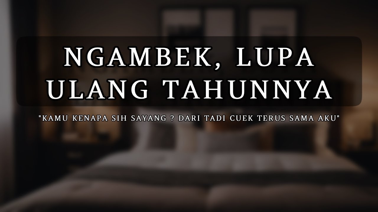 Lupa Ulang Tahun Pacar [ASMR] [Boyfriend] [Ngambek] [Minta Maaf]