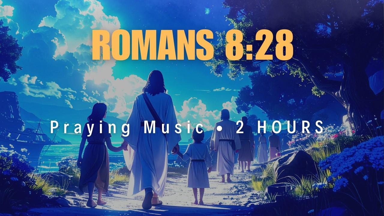 Find Hope in Hard Times | Romans 8:28 Prayer Room (2 Hours)