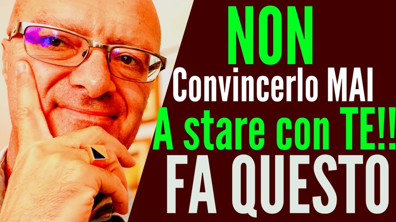 Non convincerlo mai a stare con te! Fa questo invece e rendi inevitabile l'amore!