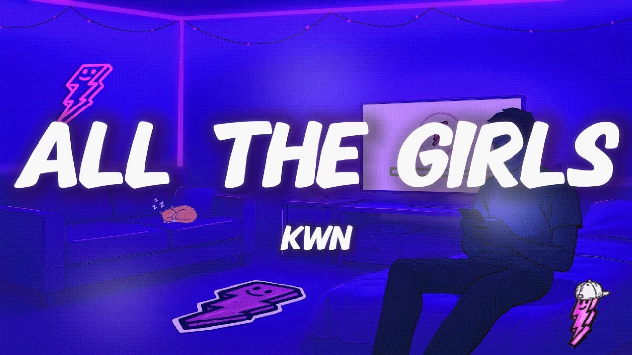 kwn - all the girls (Lyrics)