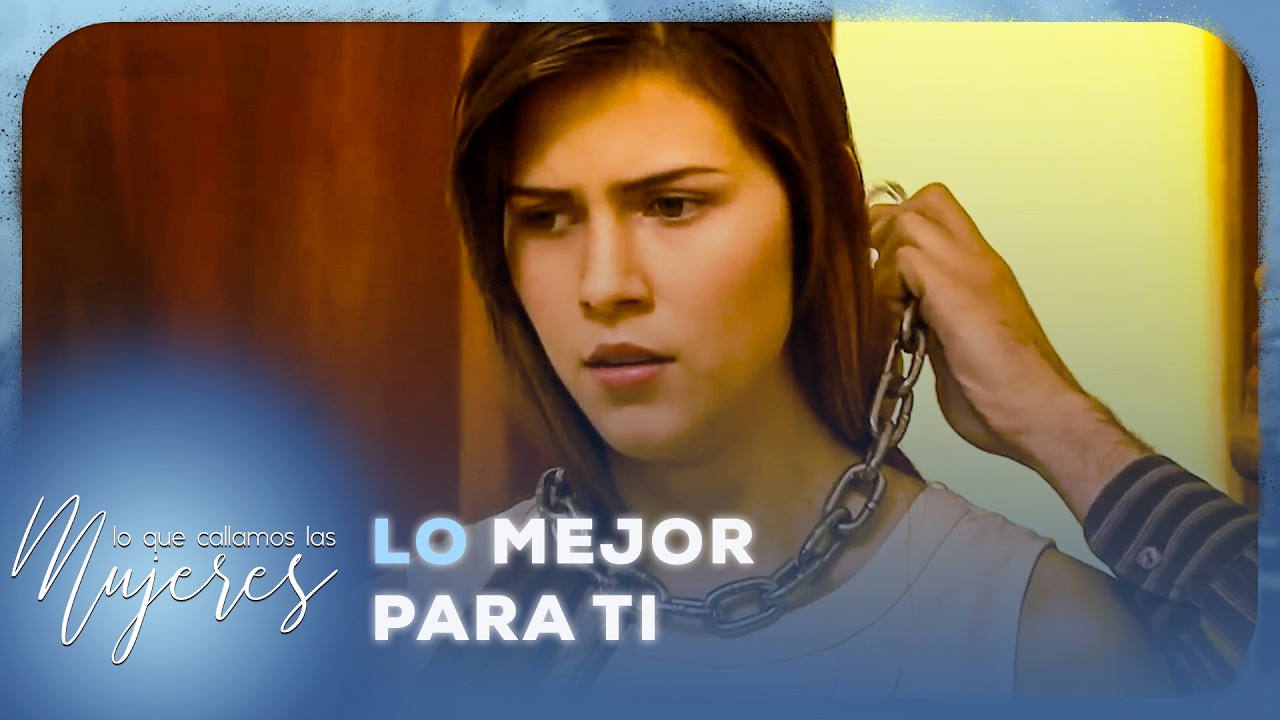 Lo mejor para ti | Lo Que Callamos Las Mujeres