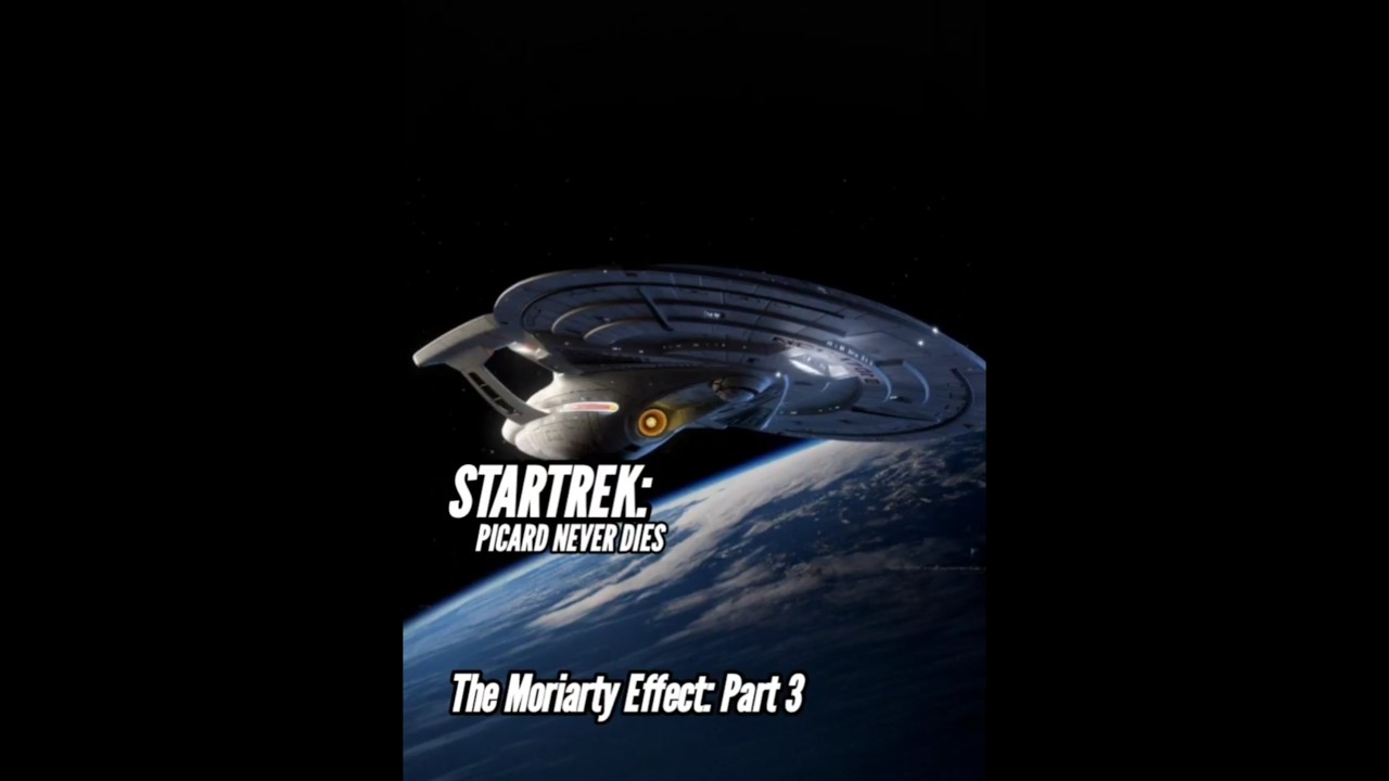 STARTREK: PICARD NEVER DIES - The Moriarty Effect Part III