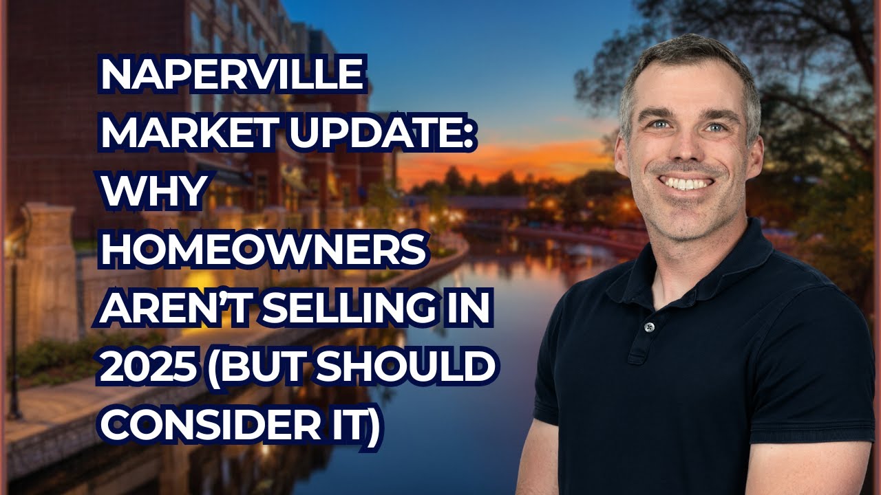 Naperville Market Update: Why Homeowners Aren’t Selling in 2025 (But Should Consider It)