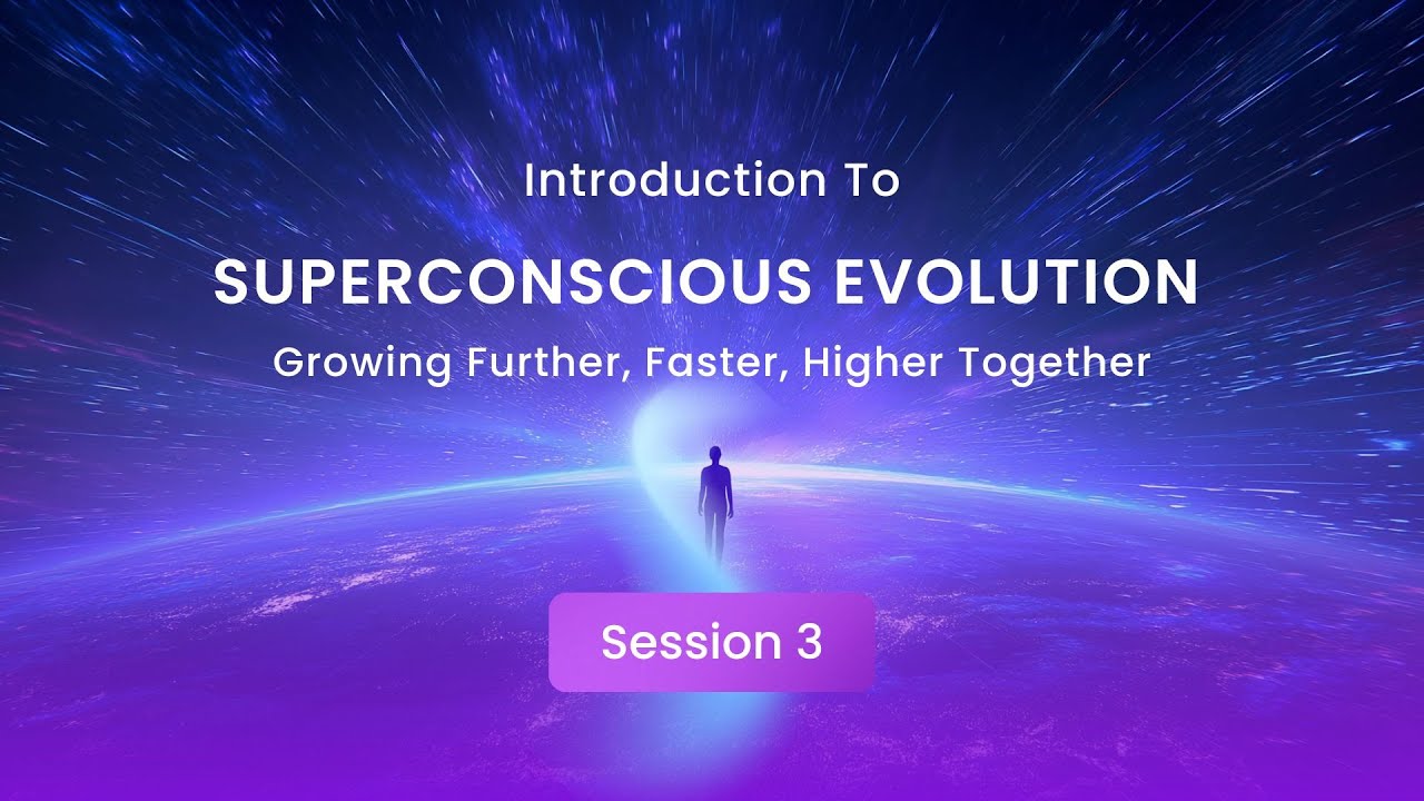 Superconscious Evolution: Growing Further, Faster, Higher Together &bull; Experience 3