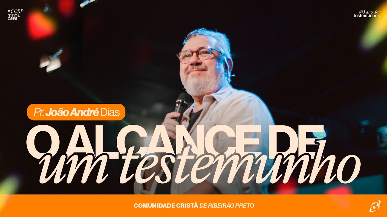 O ALCANCE DE UM TESTEMUNHO I Pr. João André