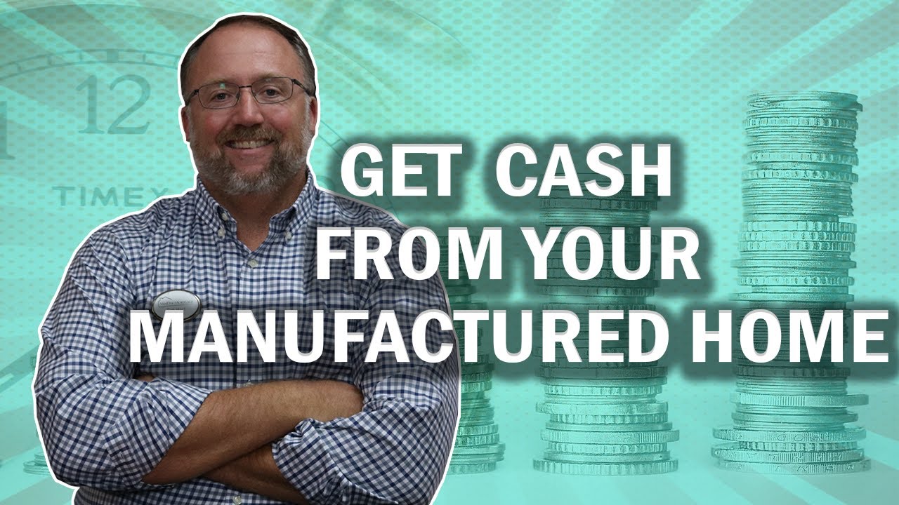 Looking to Take Cash Out from Your Manufactured Home? | We Can Help!