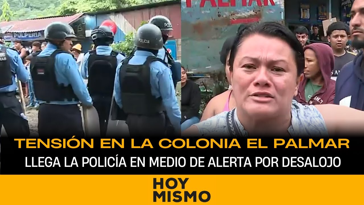 Tensión en la Colonia El Palmar: Llega la policía en medio de alerta por desalojo