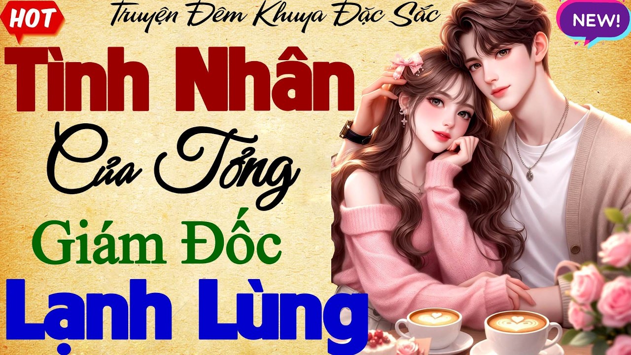 Nghe 3 Phút Cực Tò Mò: Tình Nhân Của Tổng Giám Đốc Lạnh Lùng - Đọc Truyện Ngôn Tình Đêm Khuya