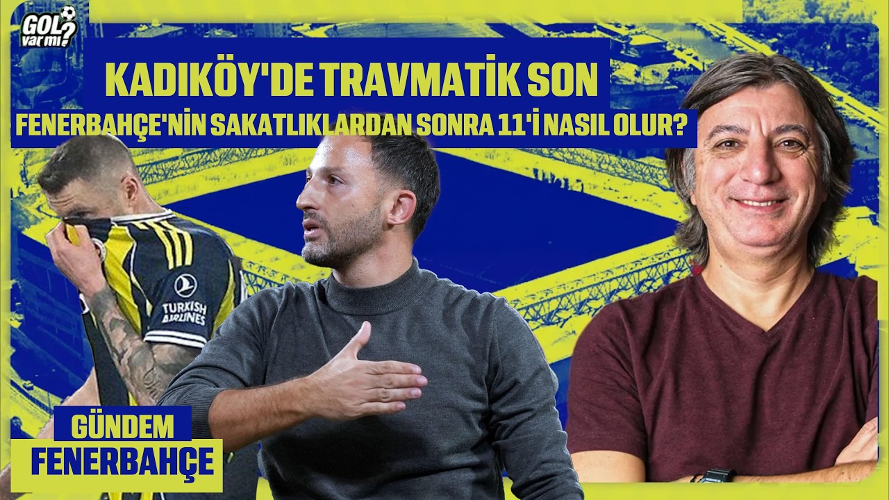 KADIKÖY'DE TRAVMATİK SON | FENERBAHÇE'NİN SAKATLIKLARDAN SONRA 11'İ NASIL OLUR?